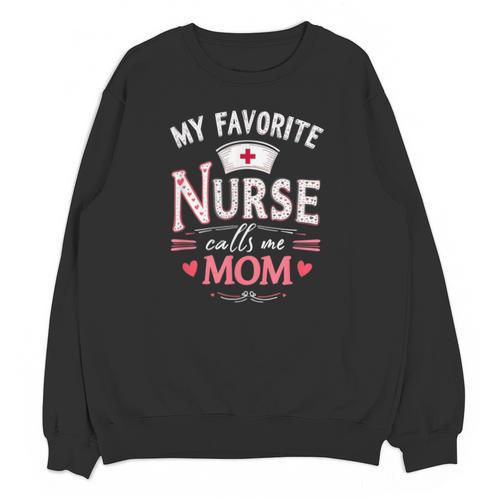 My Favorite Nurse Calls Me Mom Nursing Students Graduation Unisex Sweatshirt - Best Gift Smart