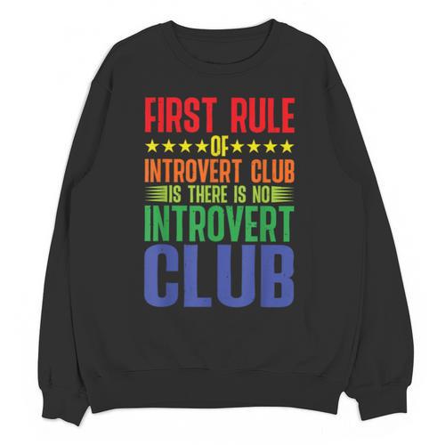First Rule Of Introvert Club Is There Is No Introvert Club Unisex Sweatshirt - Raresse