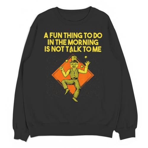 Fun Thing To Do In Morning Is Not Talk To Me Introvert Unisex Sweatshirt - Raresse