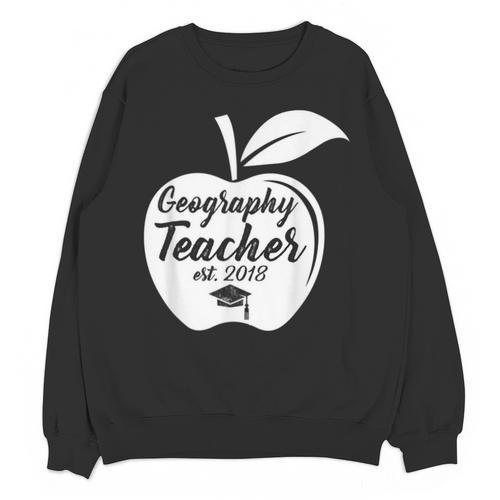 Geography Teacher Est 2018 School Graduation T Shirt Unisex Sweatshirt - Best Gift Smart
