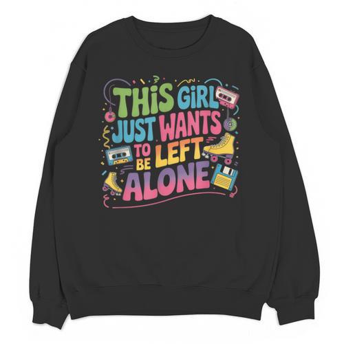 This Girl Just Wants To Be Left Alone Retro Nostalgia Unisex Sweatshirt - Figerry