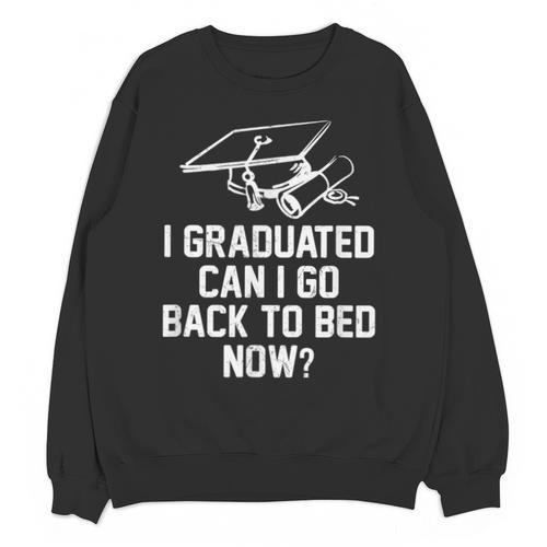 Can I Go Back To Bed Shirt Graduation 2026 For Him Her Unisex Sweatshirt - Best Gift Smart