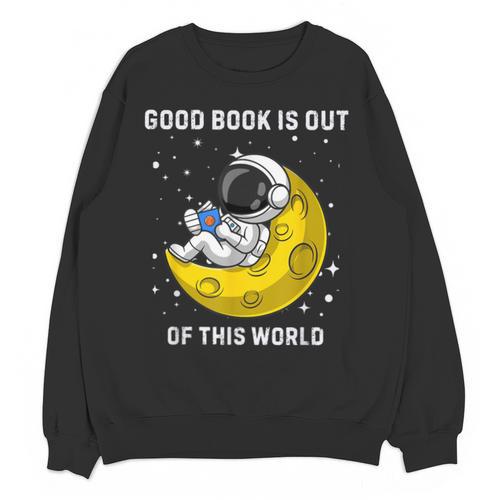 Good Book Is Out Of This World Astronaut Read Book Bookworm Unisex Sweatshirt - Bookorys