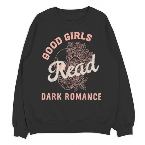 Good Girls Read Dark Romance Shirt Women Spicy Book Lovers Unisex Sweatshirt - Bookorys