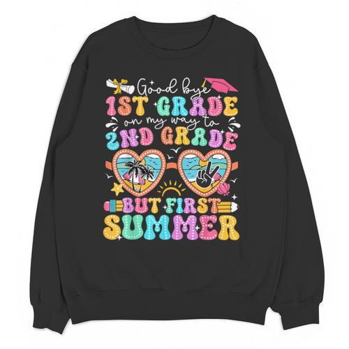 Goodbye 1st Grade Graduation To 2nd Grade But First Summer Unisex Sweatshirt - Best Gift Smart