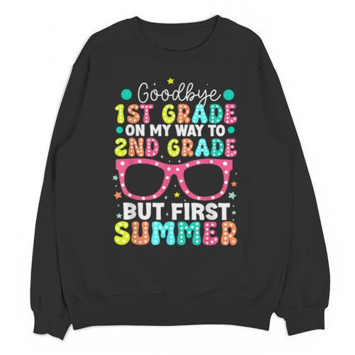 Goodbye 1st Grade Graduation To Second Grade First Summer Unisex Sweatshirt - Best Gift Smart
