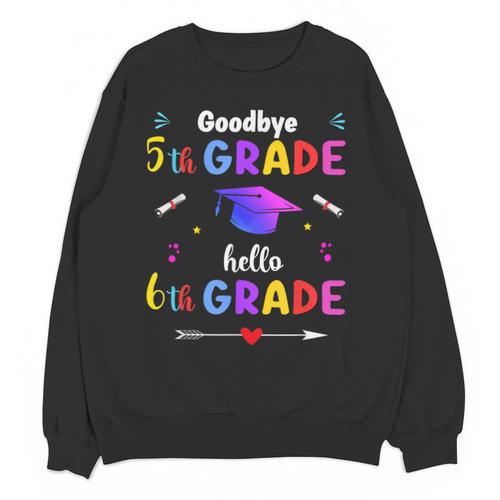 Goodbye 5th Grade Graduation Class Of 2023 Hello 6th Grade Unisex Sweatshirt - Best Gift Smart