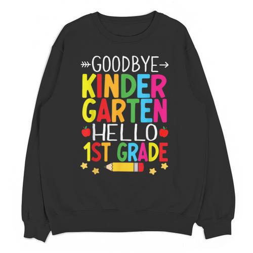 Goodbye Kinder Garten Hello 1st Grade Graduation 2024 Unisex Sweatshirt - Best Gift Smart