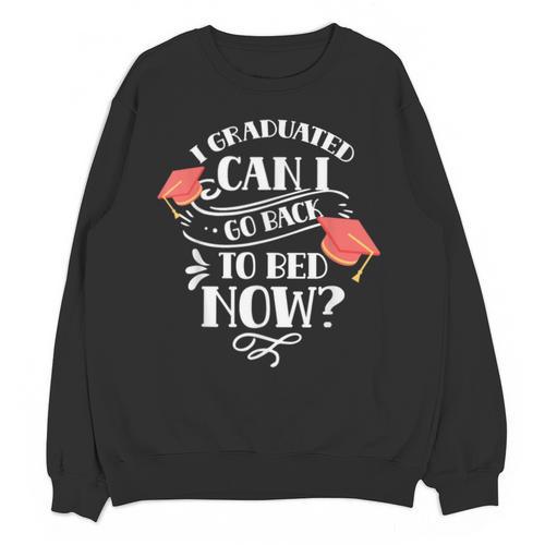 I Graduated Can I Go Back To Bed Now Graduate Graduation Unisex Sweatshirt - Best Gift Smart