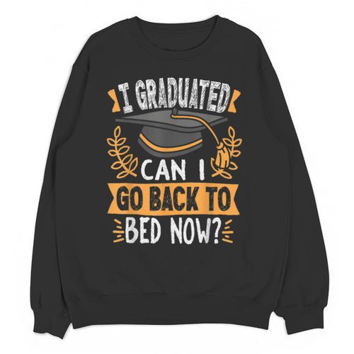 I Graduated Can I Go Back To Bed Now Graduation Grad Student Unisex Sweatshirt - Best Gift Smart