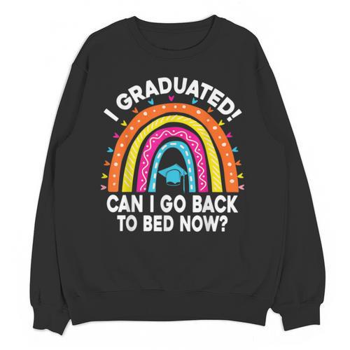 I Graduated Can I Go Back To Bed Now Graduation Hat Rainbow Unisex Sweatshirt - Best Gift Smart