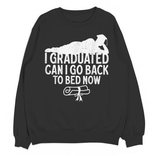 I Graduated Can I Go Back To Bed Now Graduation Men Unisex Sweatshirt - Best Gift Smart