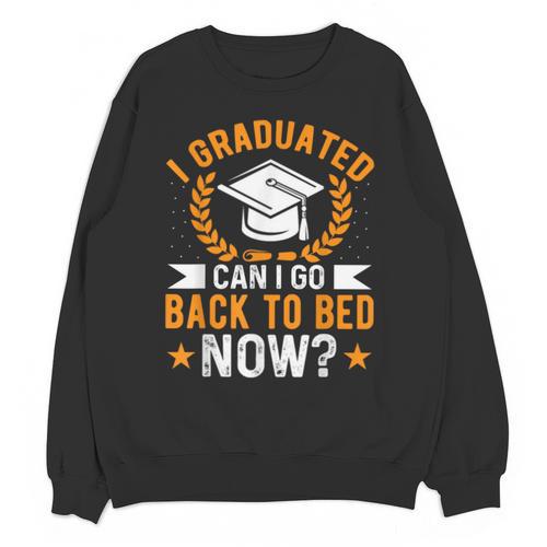 I Graduated Can I Go Back To Bed Now Graduation Unisex Sweatshirt - Best Gift Smart