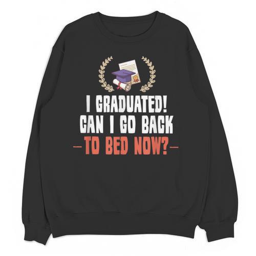 I Graduated Can I Go Back To Bed Graduation Unisex Sweatshirt - Best Gift Smart