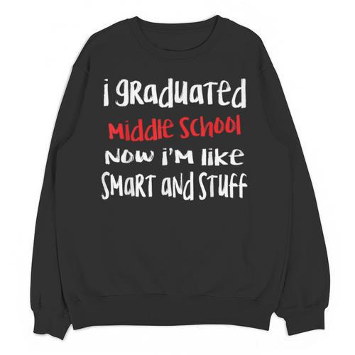 I Graduated Middle School Graduation Unisex Sweatshirt - Best Gift Smart