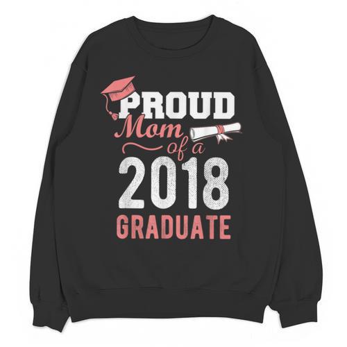 Graduation 2018 Tshirt Proud Mom Of A 2018 Graduate T-Shirt Unisex Sweatshirt - Best Gift Smart
