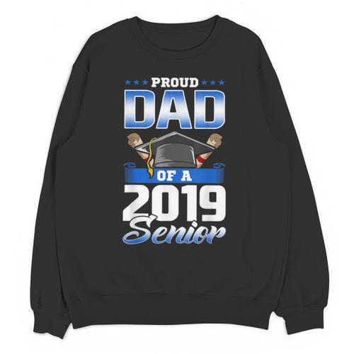Graduation 2019 TShirt Proud Dad Of Senior Unisex Sweatshirt - Best Gift Smart
