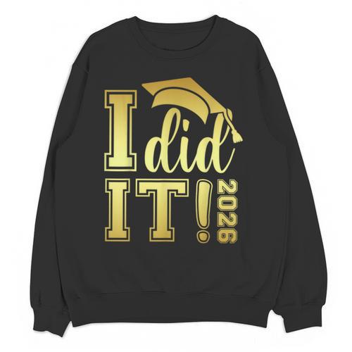 I Did It Graduation 2026 Graduate Class Of 2026 Senior 26 Unisex Sweatshirt - Best Gift Smart