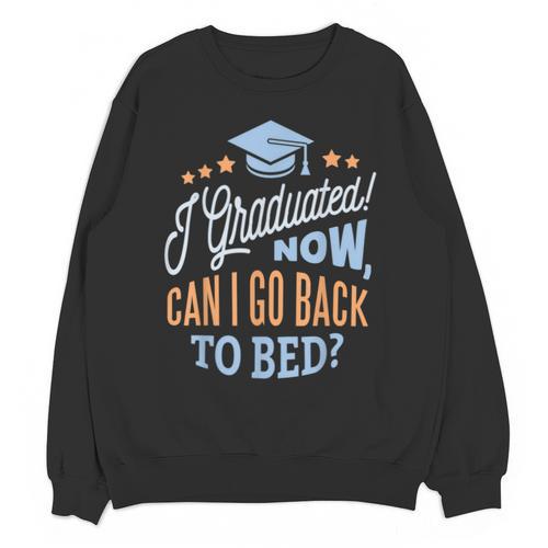 GRADUATION CLASS 2019 Now Back To Bed Senior Graduate Unisex Sweatshirt - Best Gift Smart