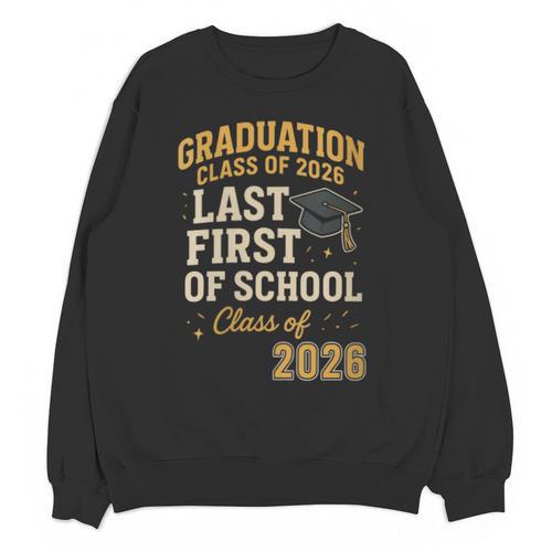 Graduation Class Of 2026 My Last First Day Of School Senior Unisex Sweatshirt - Best Gift Smart