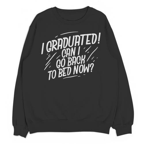 Graduation Can I Go Back To Bed Shirt Unisex Sweatshirt - Best Gift Smart