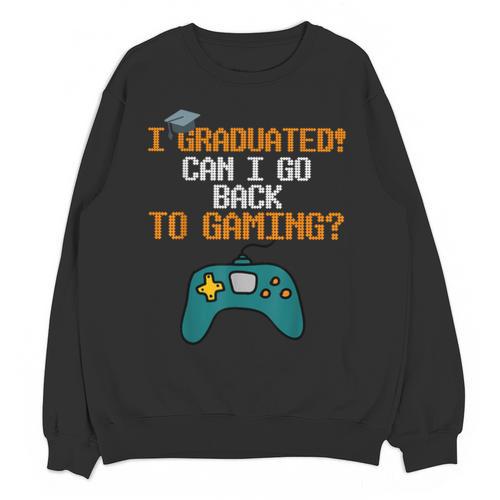 Graduation I Graduated Can I Go Back To Gaming Unisex Sweatshirt - Best Gift Smart