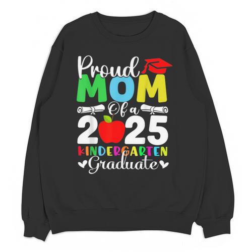 Graduation Proud Mom Of 2025 Kindergarten Graduate Unisex Sweatshirt - Best Gift Smart