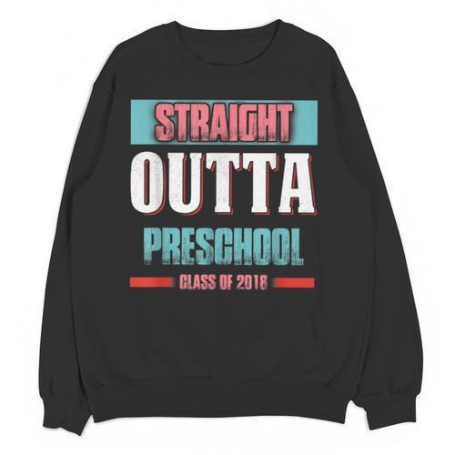 Graduation Shirt Straight Outta Preschool Class Of 2018 Tee Unisex Sweatshirt - Best Gift Smart