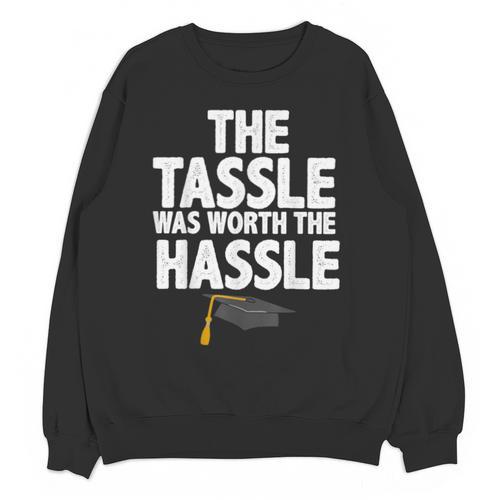 Graduation The Tassle Was Worth The Hassle T-Shirt Unisex Sweatshirt - Best Gift Smart