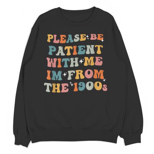 Groovy Please Be Patient With Me I'm From The 1900s Unisex Sweatshirt - Figerry