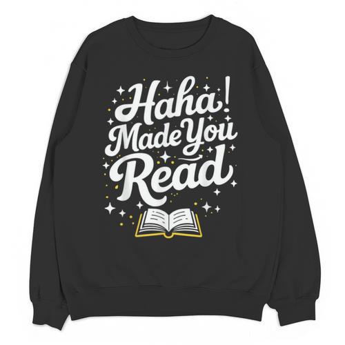 Haha Made You Read Books Bookworm Teacher Librarian Unisex Sweatshirt - Bookorys CA