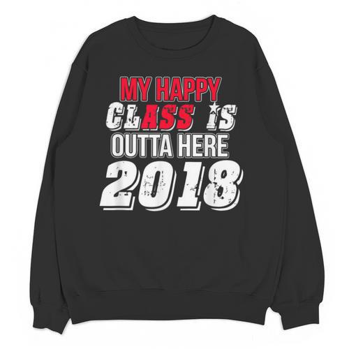 My Happy Class Is Outta Here 2018 Graduation Unisex Sweatshirt - Best Gift Smart