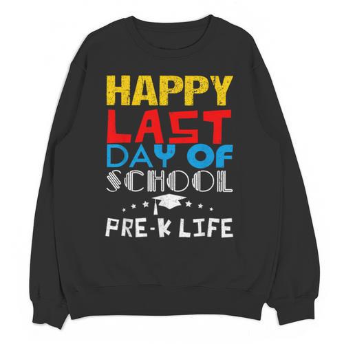 Happy Last Day Of School Pre-K Life Graduation T-Shirt Unisex Sweatshirt - Best Gift Smart