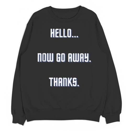Hello Now Go Away Thanks Joke Introvert Attire Unisex Sweatshirt - Raresse