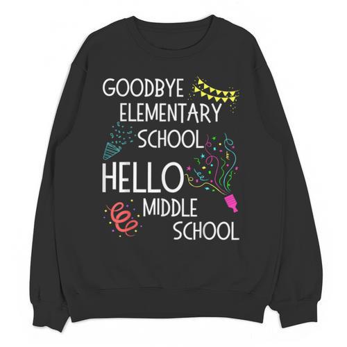 Hello Middle School Graduation Elementary School T-Shirt Unisex Sweatshirt - Best Gift Smart