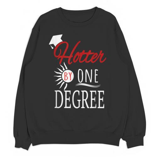 Hotter By One DEGREE Graduation Shirt For Her Him 2018 Unisex Sweatshirt - Best Gift Smart