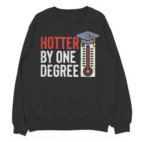 Hotter By One Degree Phd MBA College Graduation Unisex Sweatshirt - Best Gift Smart