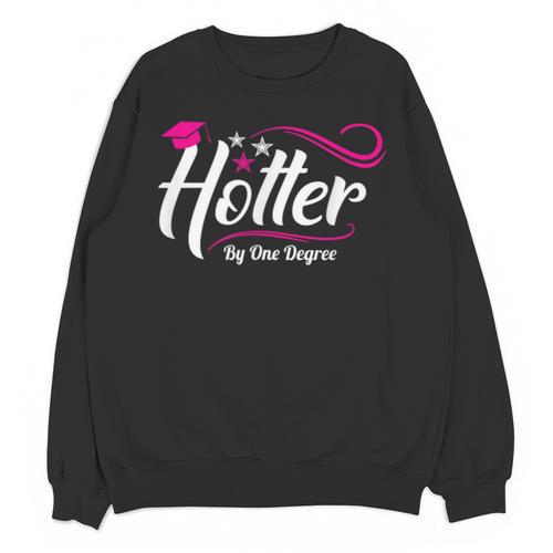 Hotter By One Degree Shirt Graduation For Her Unisex Sweatshirt - Best Gift Smart