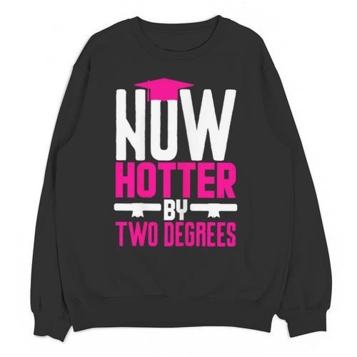 Now Hotter Two Degree Graduation Her Friends Cute 2020 Unisex Sweatshirt - Best Gift Smart