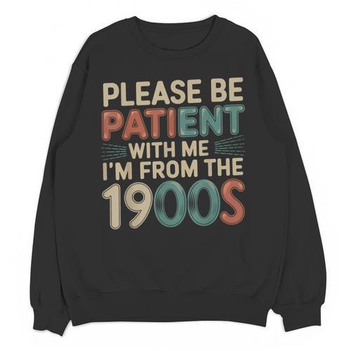 Humor Retro Please Be Patient With Me I'm From The 1900s Unisex Sweatshirt - Figerry