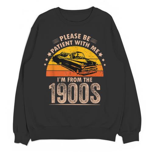 Humorous Saying Please Be Patient With Me I'm From The 1900s Unisex Sweatshirt - Figerry