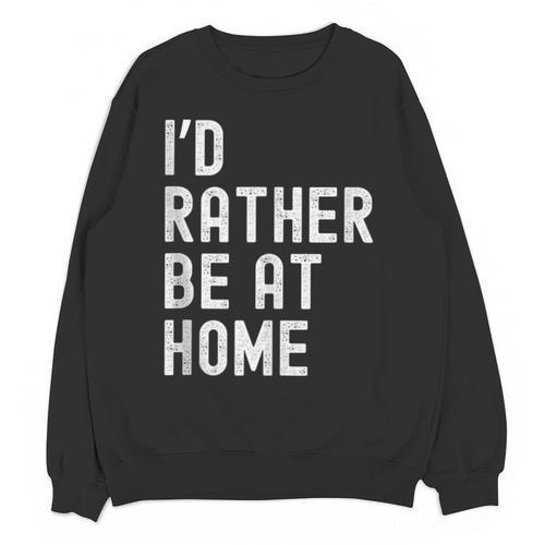 I'd Rather Be At Home Antisocial Introvert Tee Unisex Sweatshirt - Raresse