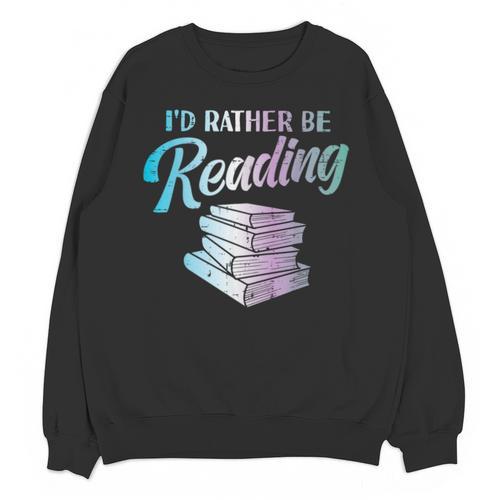 Id Rather Be Reading Book Librarian Men Women Kids Unisex Sweatshirt - Bookorys CA