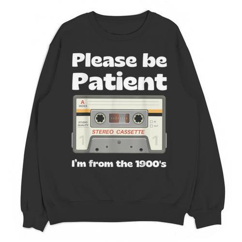 I'm From The 1900s Be Patient Retro Cassette Tape Unisex Sweatshirt - Figerry