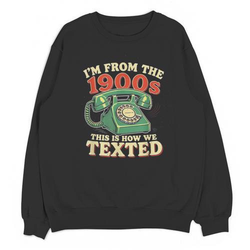 I'm From The 1900s This Is How We Texted Rotary Dial Phone Unisex Sweatshirt - Figerry