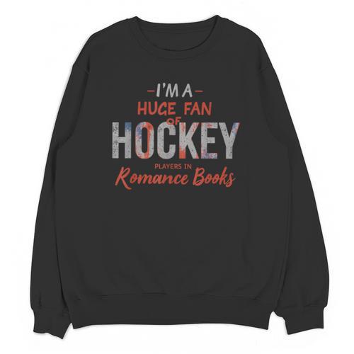 I'm a Huge Fan Of Hockey Players In Romance Books Unisex Sweatshirt - Bookorys UK