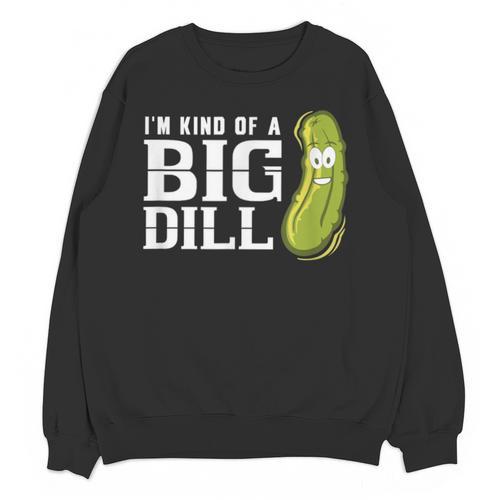 I'm Kind Of a Big Dill Graduation Shirt Unisex Sweatshirt - Best Gift Smart