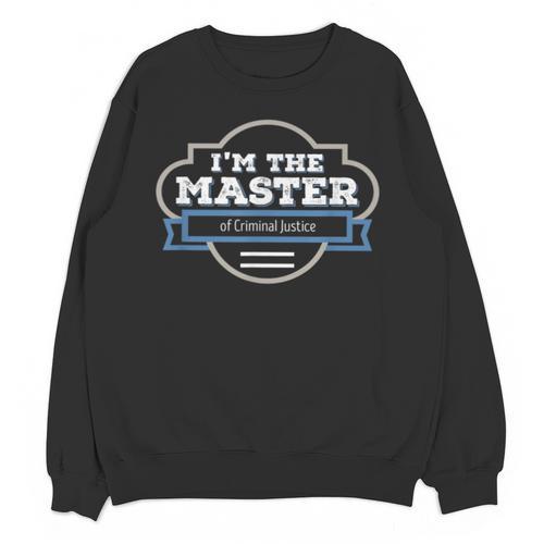 I'm The Master Of Criminal Justice Masters Graduation Shirt Unisex Sweatshirt - Best Gift Smart