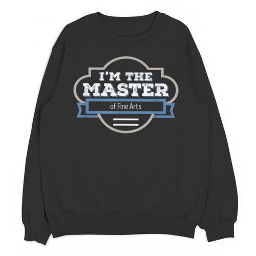 I'm The Master Of Fine Arts Masters MFA Graduation Shirt Unisex Sweatshirt - Best Gift Smart