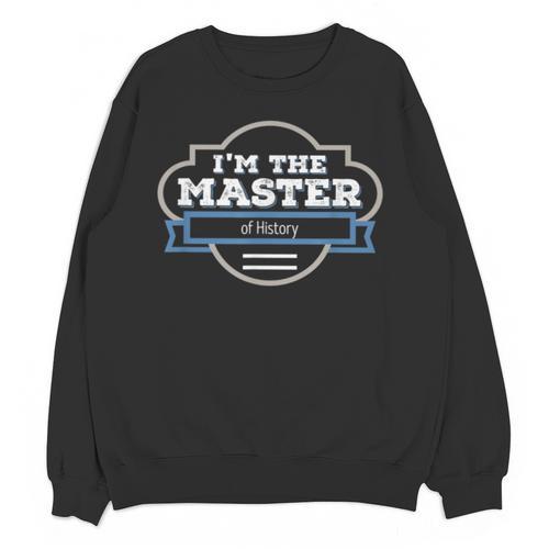 I'm The Master Of History Masters Graduation Shirt Unisex Sweatshirt - Best Gift Smart